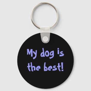 My dog is the best! key ring
