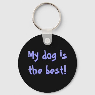 My dog is the best! key ring