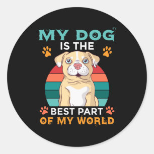 My Dog Is The Best Part Of My World Classic Round Sticker