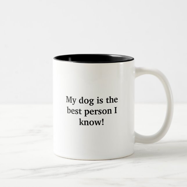 My dog is the best person I know! Funny Mug (Right)