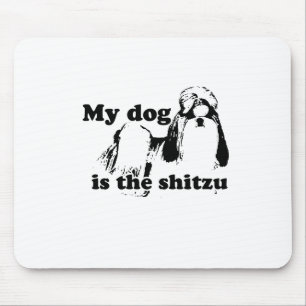 MY DOG IS THE SHITZU MOUSE PAD