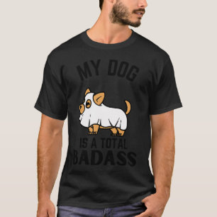My dog is total badass ever quote Funny pug owner  T-Shirt