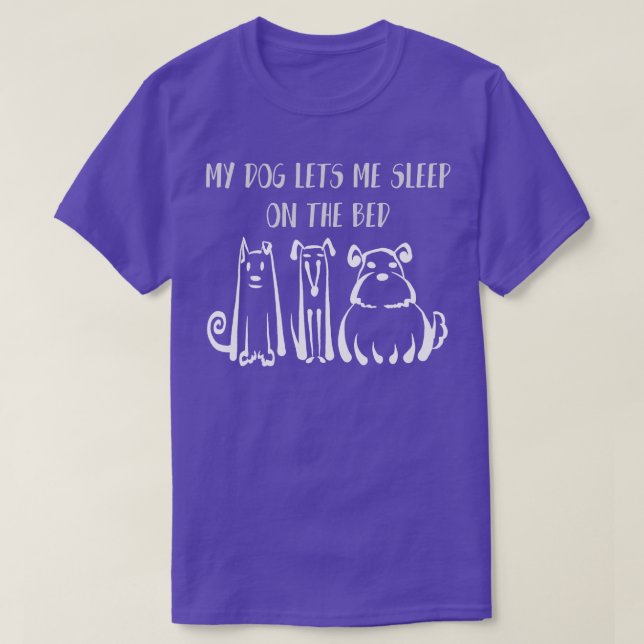 My Dog Lets Me Sleep On The Bed  Dog Lover Tee Dog (Design Front)