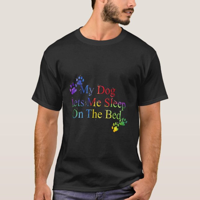 My Dog Lets Me Sleep On The Bed Tshirt Gift Dog Lo (Front)