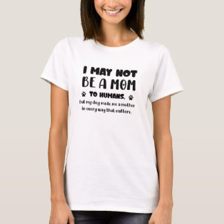 My Dog Made Me a Mother – Heartfelt Dog Mum Gift T-Shirt