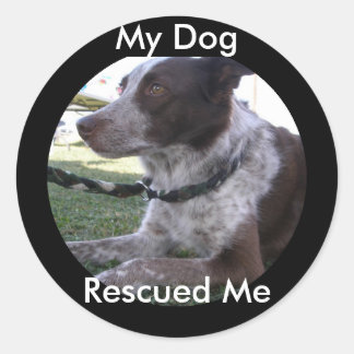 My Dog Rescued Me (Custom) Classic Round Sticker