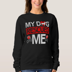 My Dog Rescued Me Foster Animal Shelter Adoption R Sweatshirt