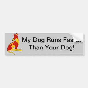 MY DOG RUNS FASTER THAN YOUR DOG - STICKER