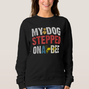 My Dog Stepped On A Bee Save Bee Sweatshirt