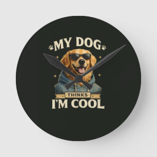 My Dog think i am cool Round Clock