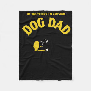 My Dog Thinks I’m Awesome – That’s All That S Stic Fleece Blanket