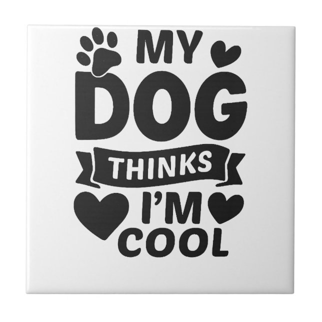My Dog Thinks I m Cool Ceramic Tile (Front)