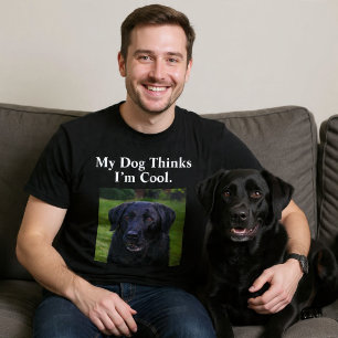 My Dog Thinks I’m Cool. Custom Funny Dog T-Shirt