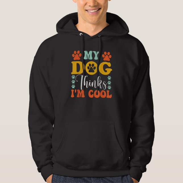My Dog Thinks I m Cool  Dog Owner & Dog Hoodie (Front)