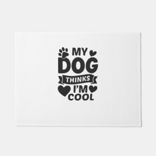 My Dog Thinks I m Cool Doormat
