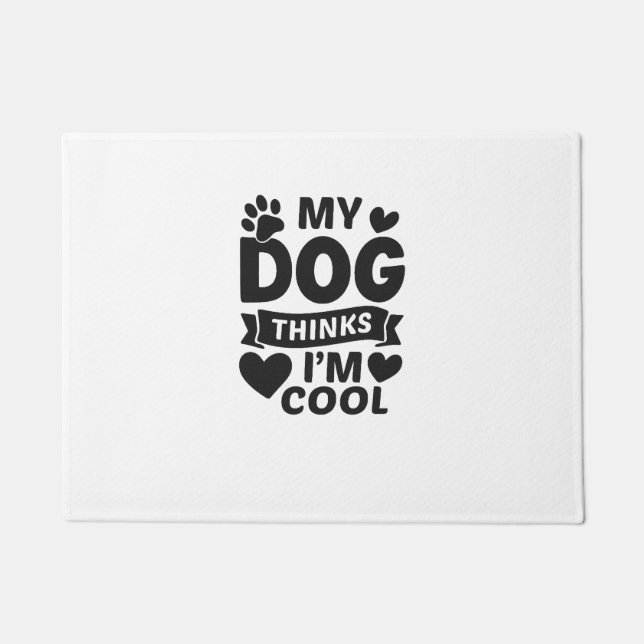 My Dog Thinks I m Cool Doormat (Front)