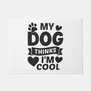 My Dog Thinks I’m Cool, Funny Cute Dog Lover Shirt Doormat