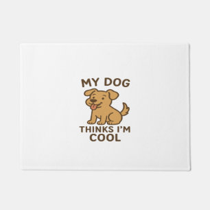 My Dog Thinks I�m Cool, Funny Cute Dog Lover Shirt Doormat