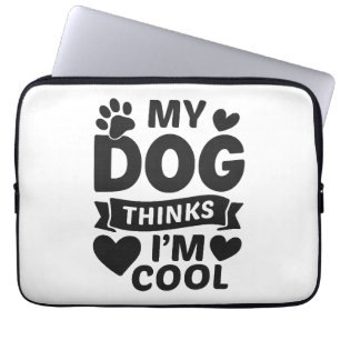 My Dog Thinks I’m Cool, Funny Cute Dog Lover Shirt Laptop Sleeve