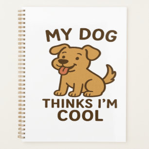 My Dog Thinks I�m Cool, Funny Cute Dog Lover Shirt Planner