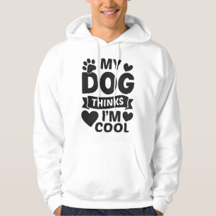 My Dog Thinks I m Cool Hoodie