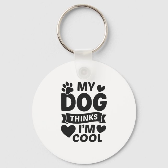 My Dog Thinks I m Cool Key Ring (Front)