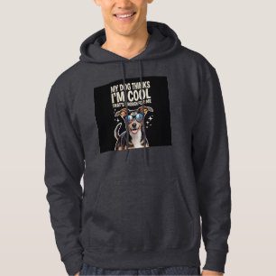 My Dog Thinks I’m Cool – That’s Enough for Me Hoodie