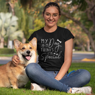 My Dog Thinks I’m Special T-Shirt