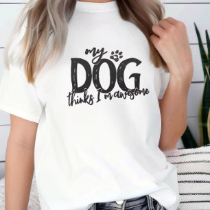 My Dog Thinks I'm Awesome Tri-Blend Shirt