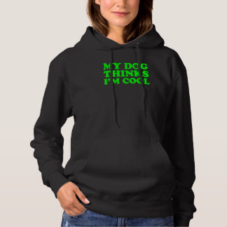 My Dog thinks I'm cool 2 Hoodie