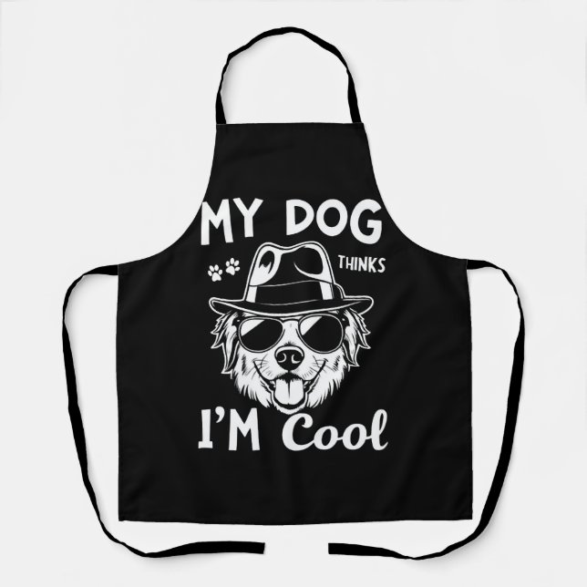 My Dog Thinks I'm Cool   Apron (Front)