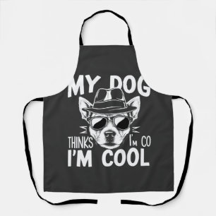 My Dog Thinks I'm Cool  Apron