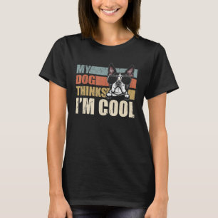 My Dog Thinks I'm Cool Boston Terrier  Retro Dad M T-Shirt