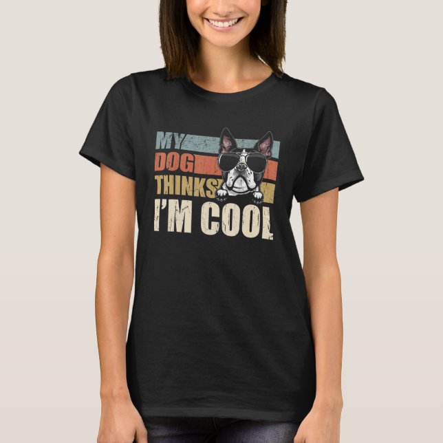 My Dog Thinks I'm Cool Boston Terrier  Retro Dad M T-Shirt (Front)