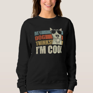 My Dog Thinks I'm Cool Bull Terrier Retro Dad Mum Sweatshirt