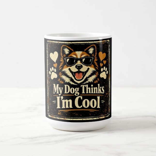 My Dog Thinks I'm Cool – Canine Validation Humour  Coffee Mug (Center)