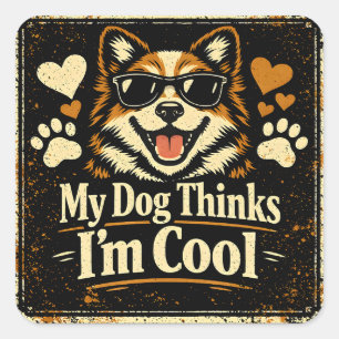 My Dog Thinks I'm Cool – Canine Validation Humour  Square Sticker