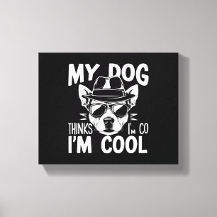 My Dog Thinks I'm Cool  Canvas Print