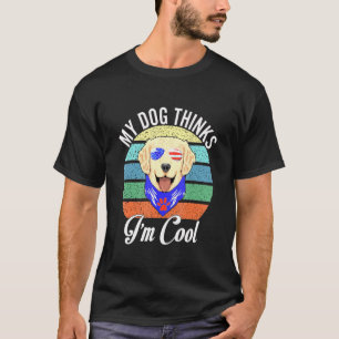My Dog Thinks Im Cool Celebrate 4th Of July T-Shirt