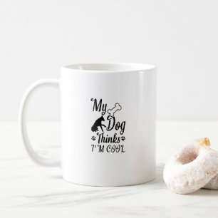 My Dog Thinks I'm Cool Coffee Mug