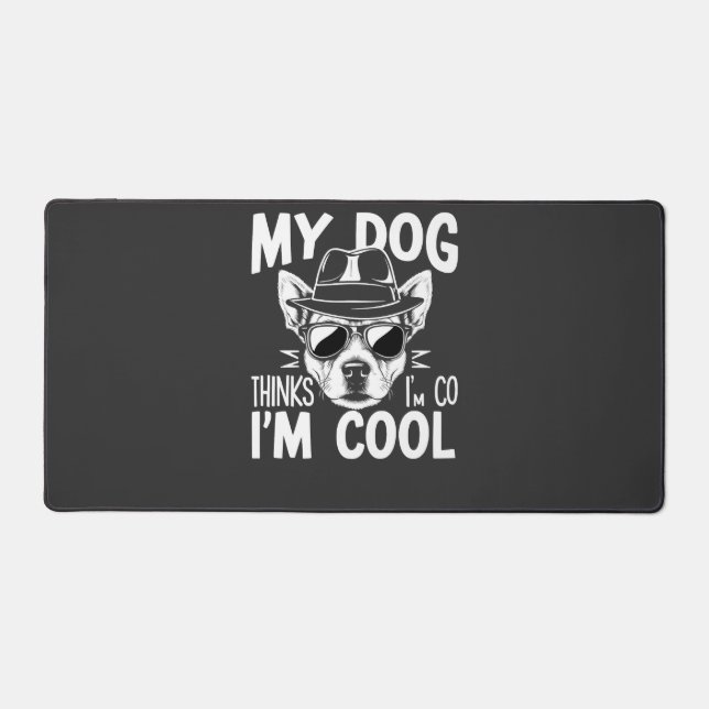 My Dog Thinks I'm Cool  Desk Mat (Front)