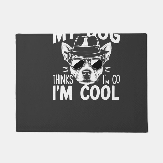 My Dog Thinks I'm Cool  Doormat (Front)
