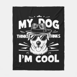 My Dog Thinks I'm Cool     Fleece Blanket