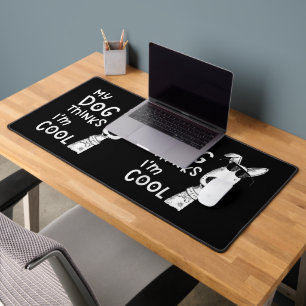 My Dog Thinks I'm Cool For Dog Lover Desk Mat