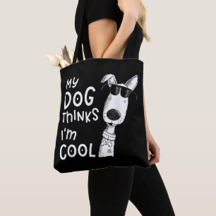 My Dog Thinks I'm Cool For Dog Lover Tote Bag