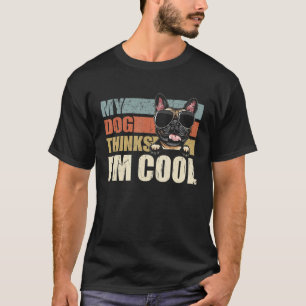 My Dog Thinks I'm Cool Frenchie   Retro Dad Mom T-Shirt