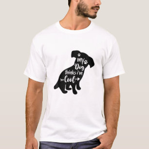 My Dog Thinks I'm Cool Funny Dog Mum Dog Dad Dog O T-Shirt