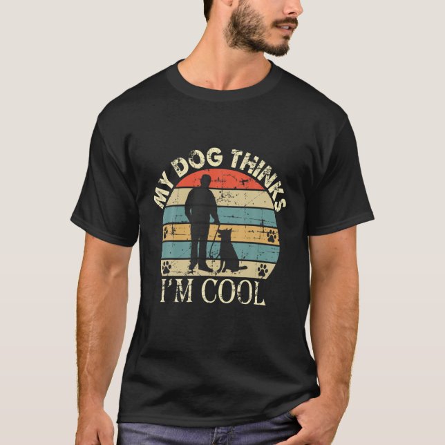 "My Dog Thinks I'm Cool ",Funny, Sarcastic,Retro,D T-Shirt (Front)