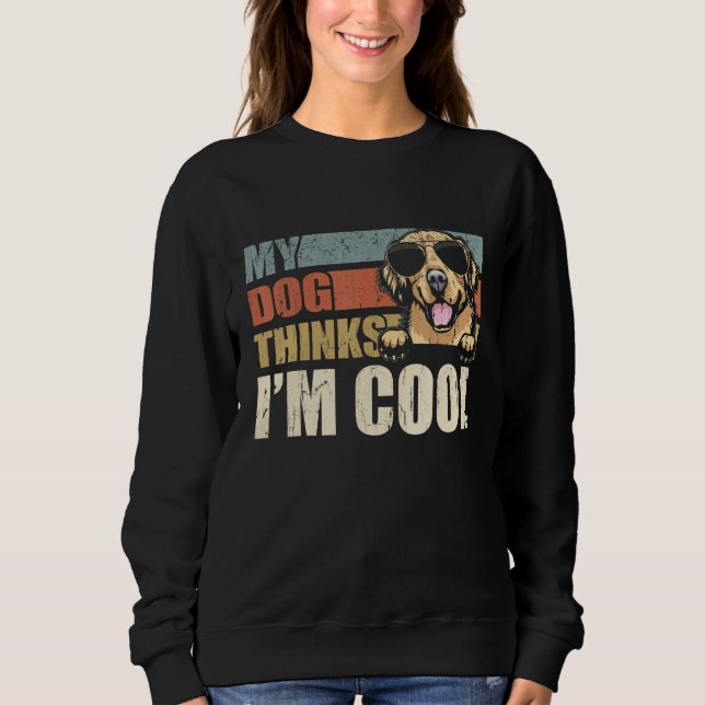 My Dog Thinks I'm Cool Golden Retriever  Retro Dad Sweatshirt (Front)