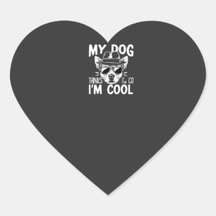 My Dog Thinks I'm Cool Heart Sticker